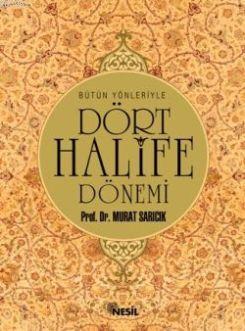 Bütün Yönleriyle Dört Halife Dönemi