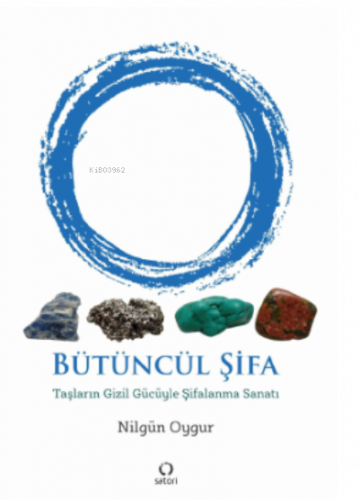 Bütüncül Şifa;Taşların Gizil Gücüyle Şifalanma Sanatı