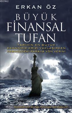 Büyük Finansal Tufan; Tarihin En Büyük Ekonomik Krizi Yaklaşırken Cebinizdeki Paraya Yön Verin