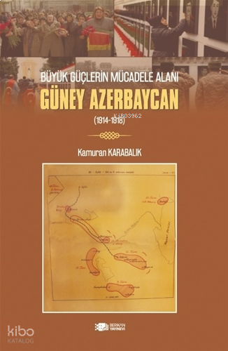 Büyük Güçlerin Mücadele Alanı Güney Azerbaycan (1914-1918)