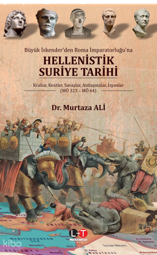 Büyük İskender'den Roma İmparatorluğu'na Hellenistik Suriye Tarihi;Krallar, Kentler, Savaşlar, Antlaşmalar, İsyanlar (MÖ 323- MÖ 64)