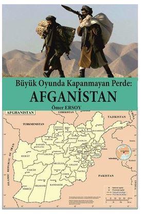 Büyük Oyunda Kapanmayan Perde : Afganistan