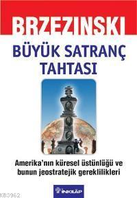 Büyük Satranç Tahtası; Amerika'nın Küresel Üstünlüğü ve Bunun Jeostratejik Gereklilikleri