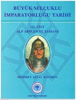 Büyük Selçuklu İmparatorluğu Tarihi 3. Cilt; Alparslan ve Zamanı