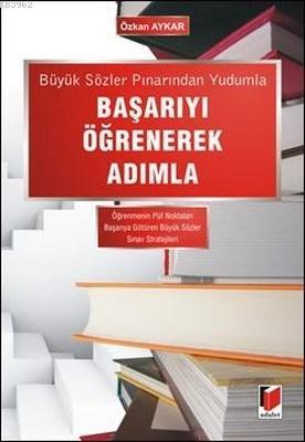 Büyük Sözler Pınarından Yudumla Başarıyı Öğrenerek Adımla Öğrenmenin Püf Noktaları - Başarıya Götüren Büyük Sözler - Sınav Stratejileri