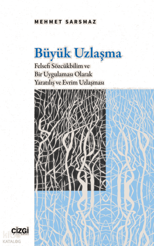 Büyük Uzlaşma;Felsefi Sözcükbilim ve Bir Uygulaması Olarak Yaratılış v