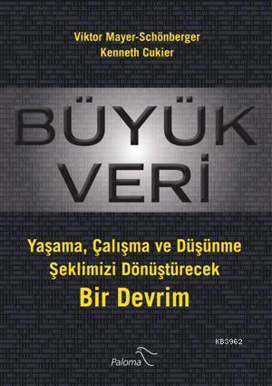 Büyük Veri; Yaşama, Çalışma ve Düşünme Şeklimizi Dönüştürecek Bir Devrim