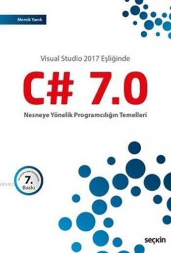 C# 7.0 Nesneye Yönelik Programcılığın Temelleri; Visual Studio 2017 Eşliğinde