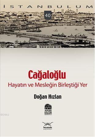 Cağaloğlu - Hayatın ve Mesleğin Birleştiği Yer; İstanbulum 40