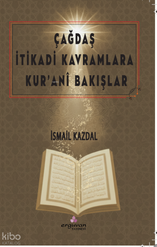 Çağdaş İtikadi Kavramlara Kur’ânî Bakışlar