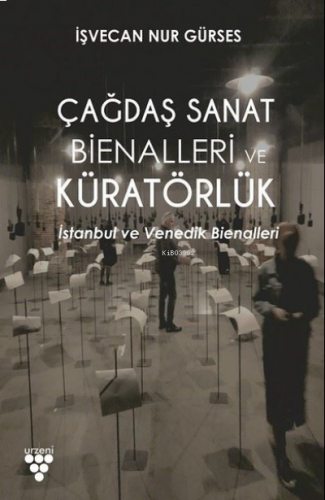 Çağdaş Sanat Bienalleri ve Küratörlük ;İstanbul ve Venedik Bienalleri
