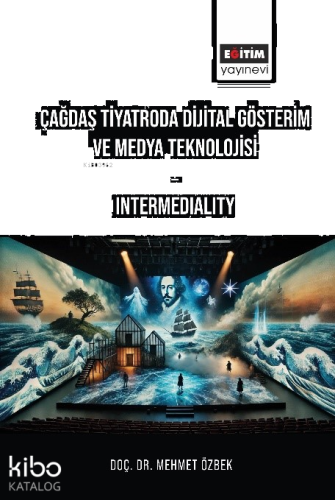 Çağdaş Tiyatroda Dijital Gösterim ve Medya Teknolojisi : Intermediality