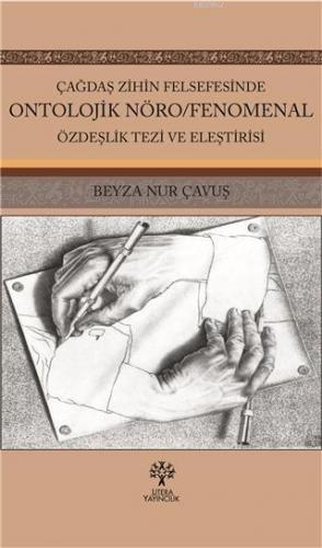 Çağdaş Zihin Felsefesinde Ontolojik Nöro; Fenomenal Özdeşlik Tezi ve Eleştirisi