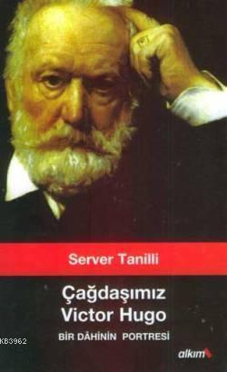 Çağdaşımız Victor Hugo; Bir Dahinin Portresi