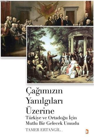 Çağımızın Yanılgıları Üzerine; Türkiye ve Ortadoğu için Mutlu Bir Gelecek Umudu