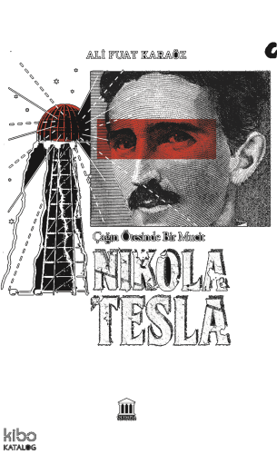 Çağın Ötesinde Bir Mucit: Nikola Tesla