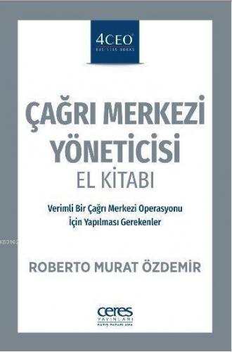 Çağrı Merkezi Yöneticisi El Kitabı; Verimli Bir Çağrı Merkezi Operasyonu İçin Yapılması Gerekenler