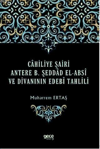 Cahiliye Şairi Antere B. Şeddad El-Absi ve Divanının Edebi Tahlili