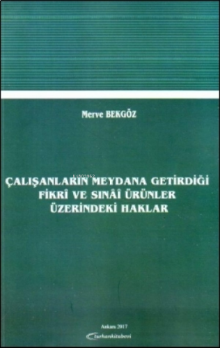 Çalışanların Meydana Getirdiği Fikri ve Sınai Ürünler Üzerindeki Haklar