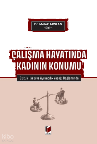 Çalışma Hayatında Kadının Konumu;Eşitlik İlkesi ve Ayrımcılık Yasağı B