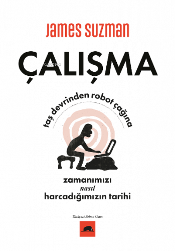 Çalışma;Taş Devrinden Robot Çağına Zamanımızı Nasıl Harcadığımızın Tarihi