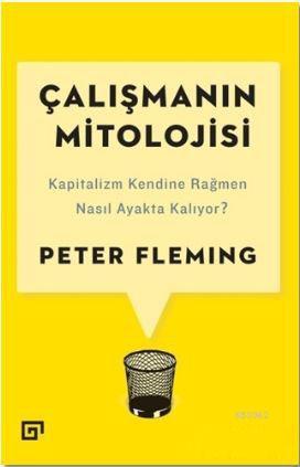 Çalışmanın Mitolojisi; Kapitalizm Kendine Rağmen Nasıl Ayakta Kalıyor?