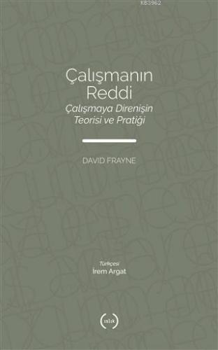 Çalışmanın Reddi; Çalışmaya Direnişin Teorisi ve Pratiği