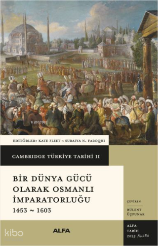 Cambridge Türkiye Tarihi II - Bir Dünya Gücü Olarak Osmanlı İmparatorluğu 1453 - 1603 (Ciltli)