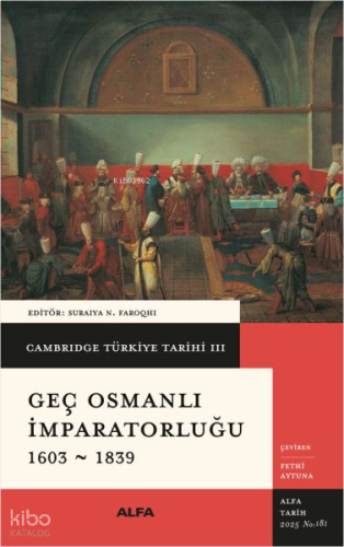 Cambridge Türkiye Tarihi III - Geç Osmanlı İmparatorluğu 1603-1839 (Ciltli)