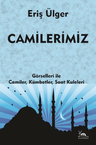 Camilerimiz;Camiler, Kümbetler, Saat Kuleleri