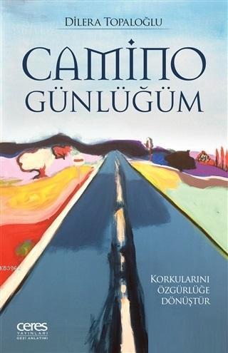 Camino Günlüğüm; Korkularını Özgürlüğe Dönüştür