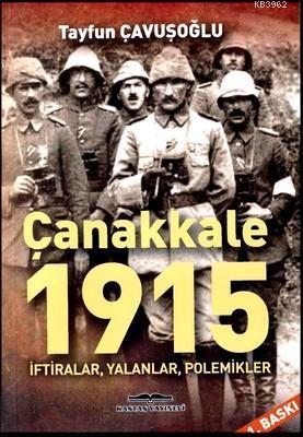 Çanakkale 1915; İftiralar, Yalanlar, Polemikler