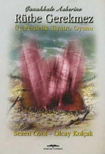 Çanakkale Askerine Rütbe Gerekmez