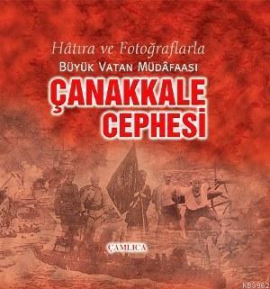 Çanakkale Cephesi; Hâtıra ve Fotoğraflarla Büyük Vatan Müdâfaası