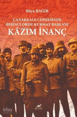 Çanakkale Cephesinde Beşinci Ordu Kurmay Başkanı Kazım İnanç