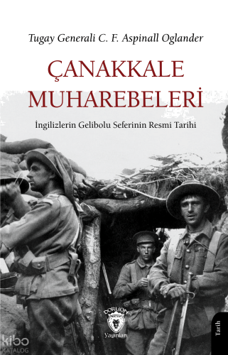 Çanakkale Muharebeleri - İngilizlerin Gelibolu Seferinin Resmi Tarihi