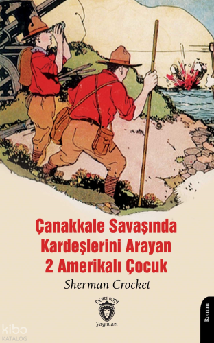Çanakkale Savaşında Kardeşlerini Arayan 2 Amerikalı Çocuk