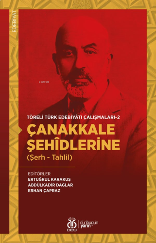 Çanakkale Şehîdlerine (Şerh - Tahlil);Töreli Türk Edebiyatı Çalışmaları - 2