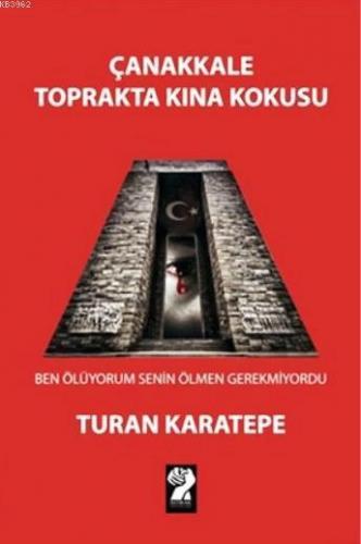 Çanakkale Toprakta Kına Kokusu; Ben Ölüyorum Senin Ölmen Gerekmiyordu