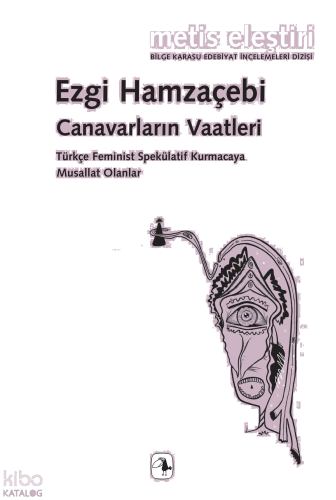 Canavarların Vaatleri;Türkçe Feminist Spekülatif Kurmacaya Musallat Olanlar
