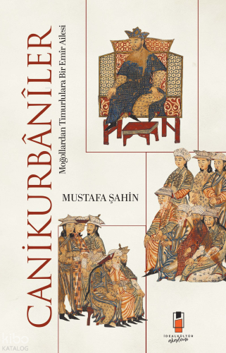 Canikurbânîler;Moğollardan Timurlulara Bir Emîr Ailesi