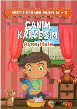 Canım Kardeşim - Ailemle Mini Mini Hikayeler 2