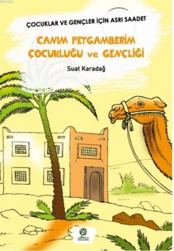 Canım Peygamberim Çocukluğu ve Gençliği; Çocuklar ve Gençler İçin Asrı Saadet