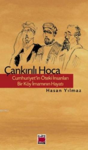 Çankırılı Hoca; Cumhuriyet'in Öteki İnsanları - Bir Köy İmamının Hayatı