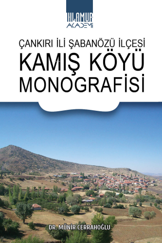 Çankırılı İli Şabanözü İlçesi Kamış Köyü Monografisi