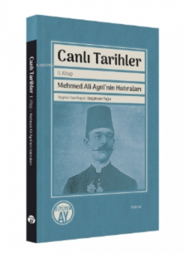 Canlı Tarihler;Mehmed Ali Aynî’nin Hatıraları