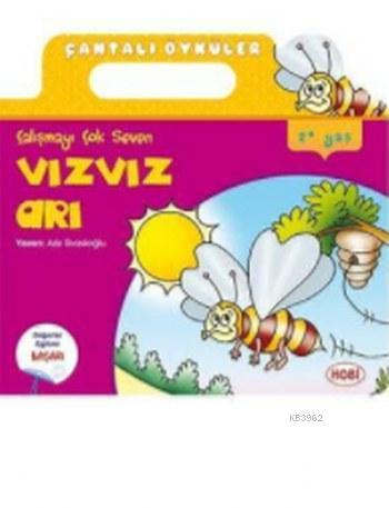 Çantalı Öyküler 3; Çalışmayı Çok Seven Vızvız Arı