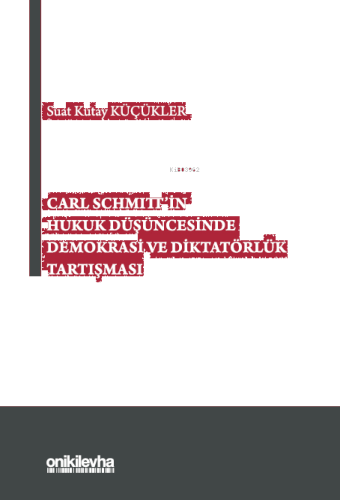 Carl Schmitt'in Hukuk Düşüncesinde Demokrasi ve Diktatörlük Tartışması