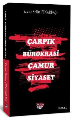 Çarpık Bürokrasi Çamur Siyaset
