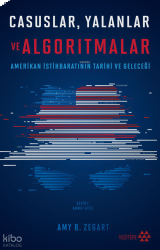 Casuslar Yalanlar ve Algoritmalar;Amerikan İstihbaratının Tarihi ve Geleceği